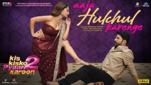 Aaja Hulchal Karenge Lyrics – Kis Kisko Pyaar Karoon 2