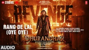 Rang De Lal (Oye Oye) Lyrics - Rang De Lal Dhurandhar The Revenge