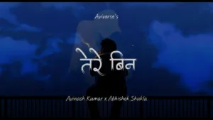 Tere Bin Lyrics - Aviverse Avinash Kumar & Abhishek Shukla