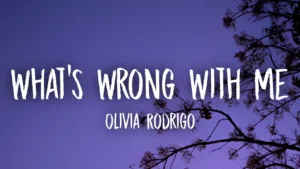 Olivia Rodrigo - what’s wrong with me Lyrics