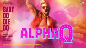 Alpha Q Lyrics - Baby Do Die Do Arjun Iyer