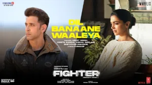 Dil Banaane Waaleya Lyrics - Fighter | Arijit Singh, Jonita Gandhi, Vishal Dadlani