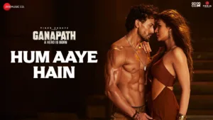 Hum Aaye Hain Lyrics - Ganapath | Siddharth Basrur, Prakriti Kakar