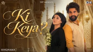 Ki Keya? Lyrics - Ishqnama | B Praak